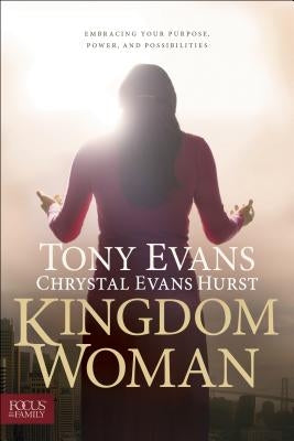 Kingdom Woman: Embracing Your Purpose, Power, and Possibilities by Evans, Tony