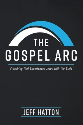 The Gospel Arc by Hatton, Jeff
