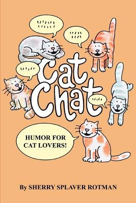 Cat Chat: Humor for Cat Lovers by Rotman, Sherry Splaver
