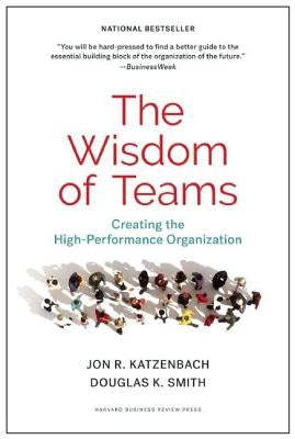 The Wisdom of Teams: Creating the High-Performance Organization by Katzenbach, Jon R.