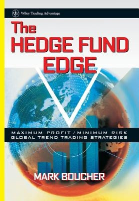 The Hedge Fund Edge: Maximum Profit/Minimum Risk Global Trend Trading Strategies by Boucher, Mark