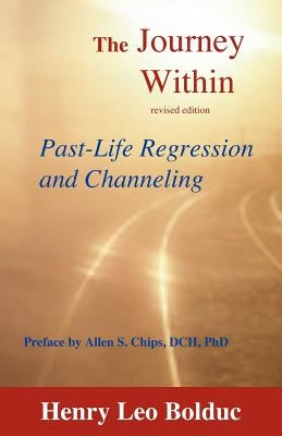 The Journey Within: Past-Life Regression and Channeling by Bolduc, Henry Leo