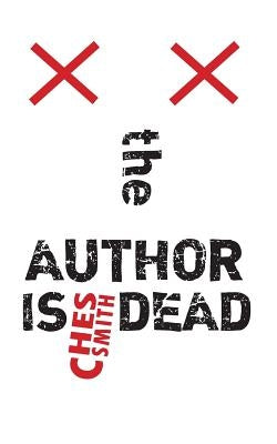 The Author is Dead by Smith, Ches