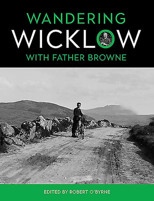 Wandering Wicklow with Father Browne by O'Byrne, Robert