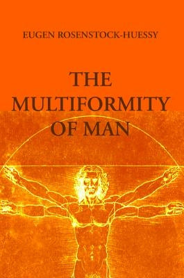 The Multiformity of Man by Rosenstock-Huessy, Eugen