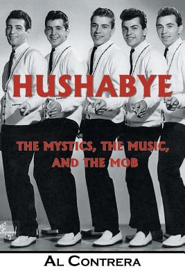 Hushabye: The Mystics, the Music, and the Mob by Contrera, Al