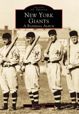 New York Giants:: A Baseball Album by Bak, Richard