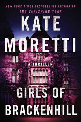 Girls of Brackenhill: A Thriller by Moretti, Kate