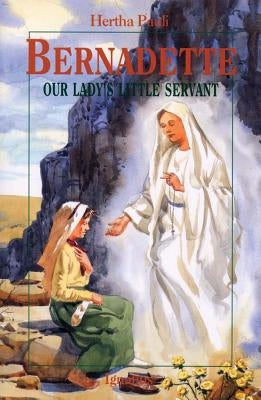 Bernadette: Our Lady's Little Servant by Pauli, Hertha Ernestine
