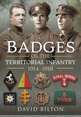 Badges of the Territorial Infantry, 1914-1918 by Bilton, David