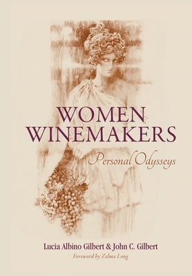 Women Winemakers: Personal Odysseys by Gilbert, Lucia