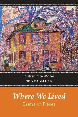 Where We Lived: Essays on Places by Allen, Henry