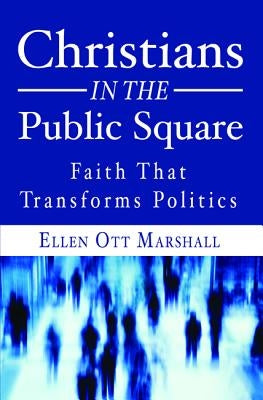 Christians in the Public Square by Marshall, Ellen Ott
