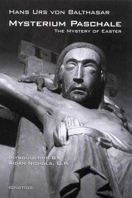 Mysterium Paschale: The Mystery of Easter by Balthasar, Hans Urs Von