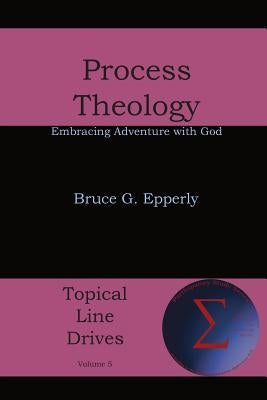Process Theology: Embracing Adventure with God by Epperly, Bruce G.