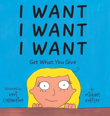 I Want: Get What You Give by Koffler, Michael