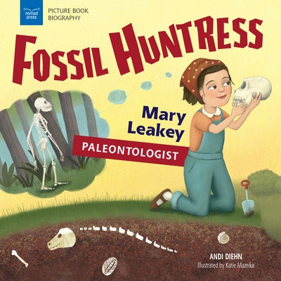 Fossil Huntress: Mary Leakey, Paleontologist by Diehn, Andi