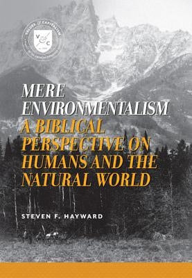 Mere Environmentalism: Christiapb by Hayward, Steven F.