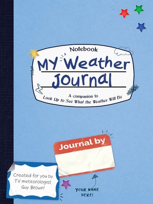 My Weather Journal: A Companion to Look Up to See What the Weather Will Be by Brown, Guy