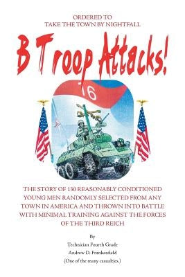 B Troop Attacks! by Frankenfield, Andrew D.