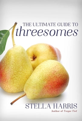 The Ultimate Guide to Threesomes by Harris, Stella