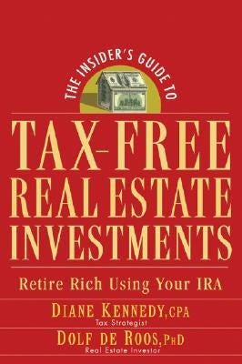 The Insider's Guide to Tax-Free Real Estate Investments: Retire Rich Using Your IRA by Kennedy, Diane