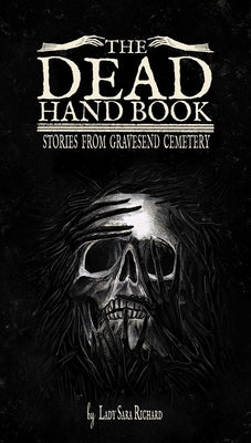 The Dead Hand Book: Stories from Gravesend Cemetery by Richard, Sara