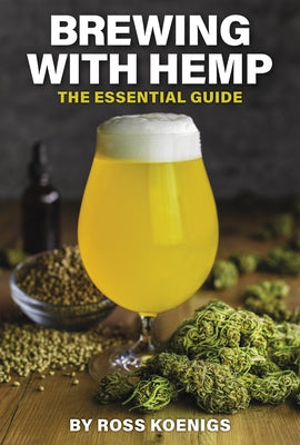 Brewing with Hemp: The Essential Guide by Koenigs, Ross