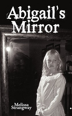 Abigail's Mirror by Melissa Strangway, Strangway