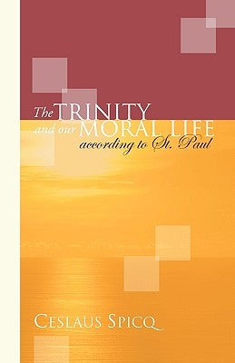 Trinity and Our Moral Life According to St. Paul by Spicq, Ceslaus