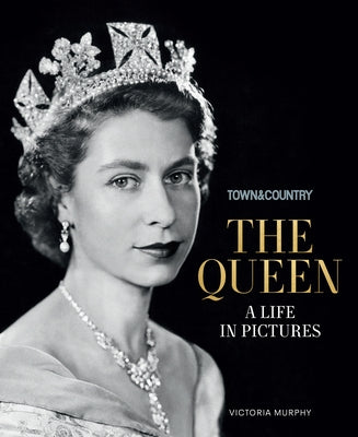 Town & Country: The Queen: A Life in Pictures by Murphy, Victoria