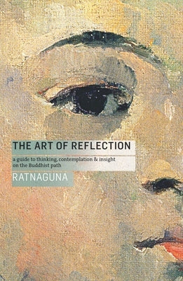 The Art of Reflection (New Edition): A Guide to Thinking, Contemplation and Insight on the Buddhist Path by Hennessey, Ratnaguna