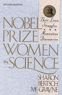 Nobel Prize Women in Science: Their Lives, Struggles, and Momentous Discoveries: Second Edition by McGrayne, Sharon Bertsch