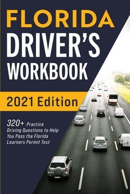 Florida Driver's Workbook: 320+ Practice Driving Questions to Help You Pass the Florida Learner's Permit Test by Prep, Connect