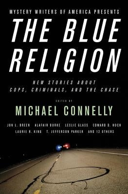 The Blue Religion: New Stories about Cops, Criminals, and the Chase by Connelly, Michael