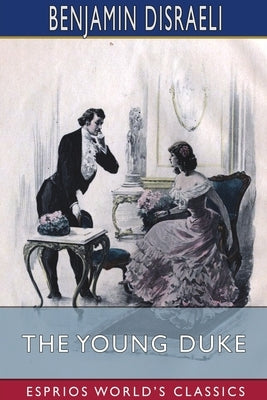 The Young Duke (Esprios Classics) by Disraeli, Benjamin