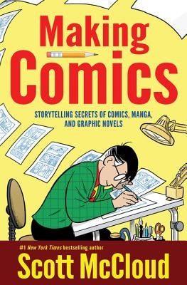 Making Comics: Storytelling Secrets of Comics, Manga and Graphic Novels by McCloud, Scott