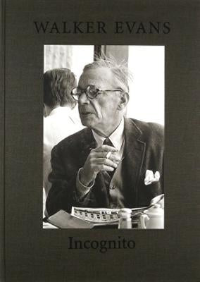 Walker Evans: Incognito by Evans, Walker