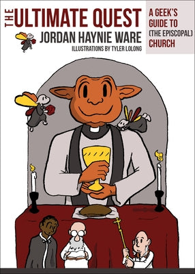 Ultimate Quest: A Geek's Guide to (the Episcopal) Church by Ware, Jordan Haynie