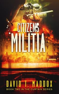 Citizens Militia: (the Curtain Series Book 2) by Maddox, David T.