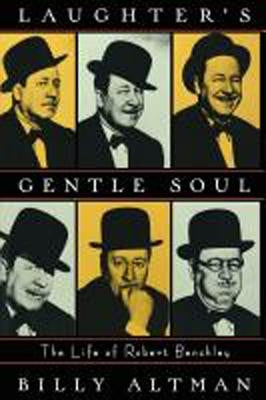 Laughter's Gentle Soul: The Life of Robert Benchley by Altman, Billy
