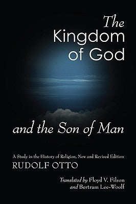 The Kingdom of God and the Son of Man: A Study in the History of Religion by Otto, Rudolf