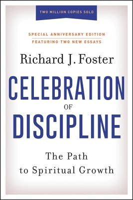 Celebration of Discipline, Special Anniversary Edition: The Path to Spiritual Growth by Foster, Richard J.