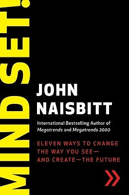 Mind Set!: Eleven Ways to Change the Way You See--And Create--The Future by Naisbitt, John