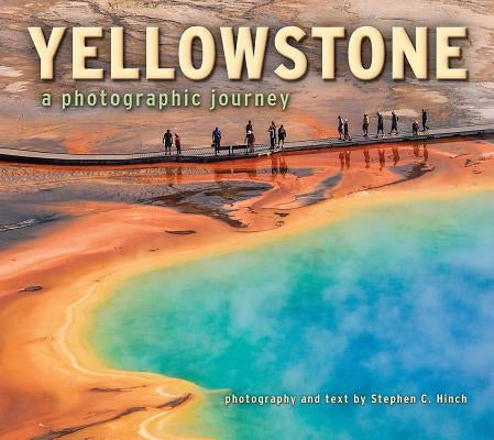 Yellowstone: A Photographic Journey by Hinch, Stephen C.