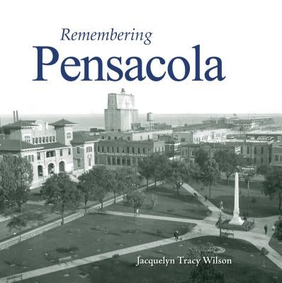 Remembering Pensacola by Wilson, Jacquelyn Tracy