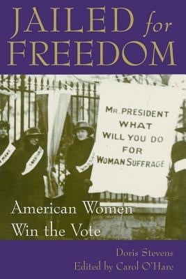 Jailed for Freedom: American Women Win the Vote by Stevens, Doris