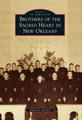 Brothers of the Sacred Heart in New Orleans by Branley, Edward J.