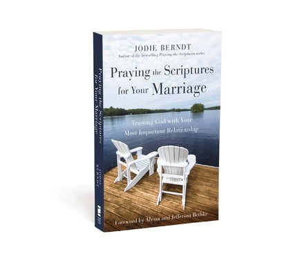 Praying the Scriptures for Your Marriage: Trusting God with Your Most Important Relationship by Berndt, Jodie