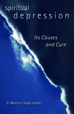 Spiritual Depression: Its Causes and Cure by Lloyd-Jones, D. Martyn